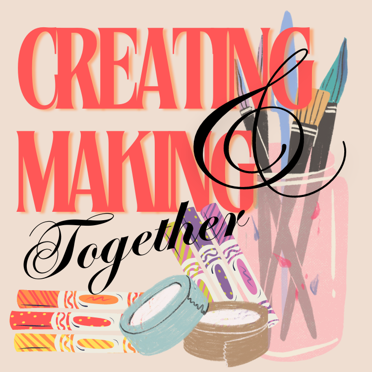 Creating & Making Together